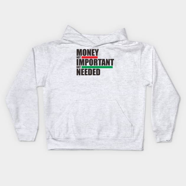 Money Not Inportant But Needed Kids Hoodie by radeckari25